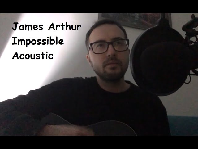 James Arthur - Impossible Acoustic (Cover Video)