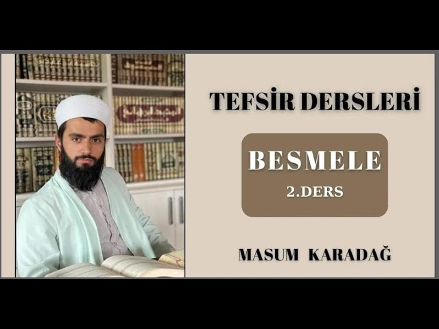 BESMELE - TEFSİR DERSLERİ - Masum Karadağ - (2. Ders)